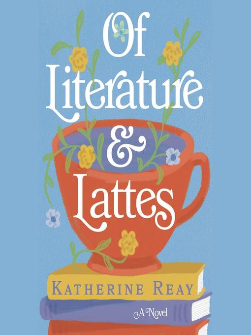 Title details for Of Literature and Lattes by Katherine Reay - Available